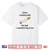I Know Smoking Kills But God I Need This Fag In Me Shirt