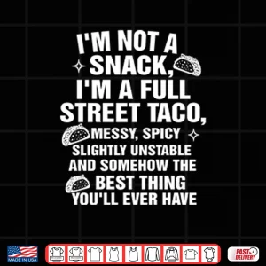Design I Am Not A Snack Im A Full Street Taco Shirt