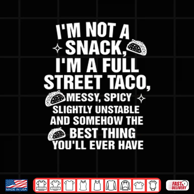 Design I Am Not A Snack Im A Full Street Taco Shirt