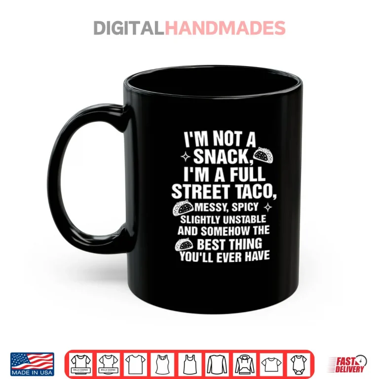 Mug I Am Not A Snack Im A Full Street Taco Shirt