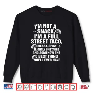 Sweatshirt I Am Not A Snack Im A Full Street Taco Shirt