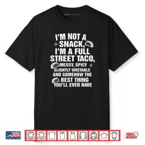 I Am Not A Snack I’m A Full Street Taco Shirt