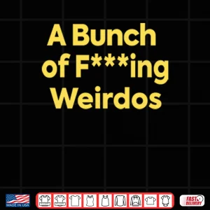 Design A Bunch Of Fucking Weirdos Shirt
