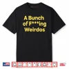 A Bunch Of Fucking Weirdos Shirt
