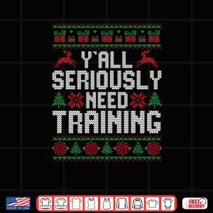 Design Yall Seriously Need Training Ugly Christmas Office Shirt 2
