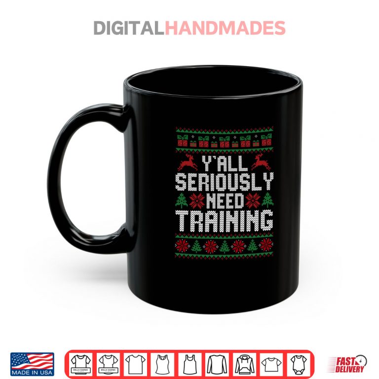 Mug Yall Seriously Need Training Ugly Christmas Office Shirt 2