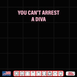 Design You Cant Arrest A Diva Quote Shirt 2
