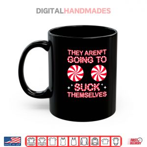 Mug They Arent Going to Suck Themselves Funny Candies Christmas Shirt 2