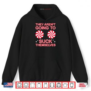 Hoodie They Arent Going to Suck Themselves Funny Candies Christmas Shirt 2