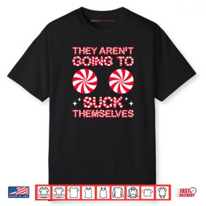 They Aren’t Going to Suck Themselves Funny Candies Christmas Shirt