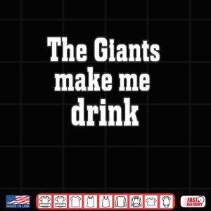 Design The Giants Make me Drink Shirt 2