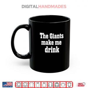 Mug The Giants Make me Drink Shirt 2