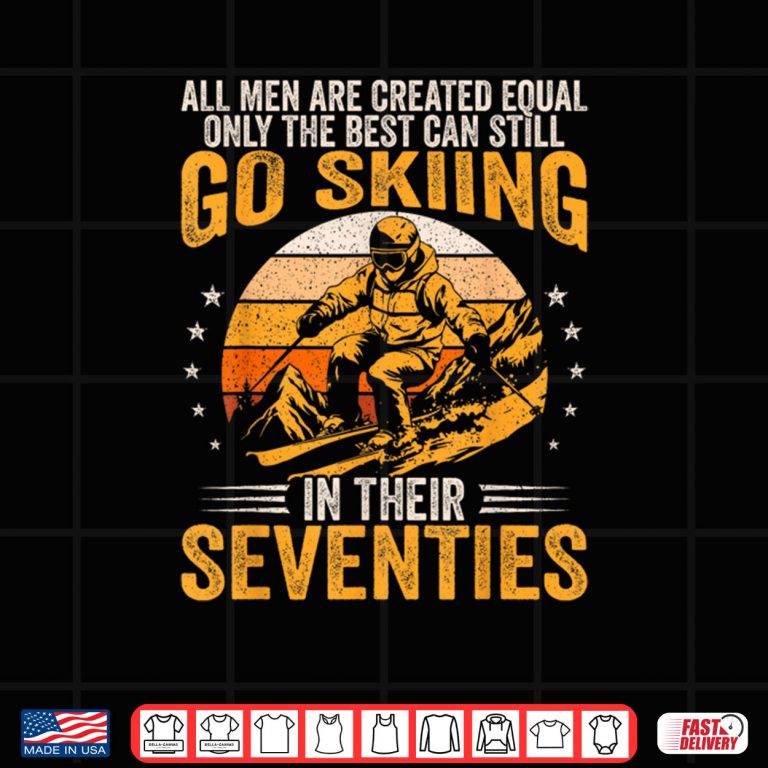 Design The Best Men Still Go Skiing in Their Seventies Funny Ski Shirt 2
