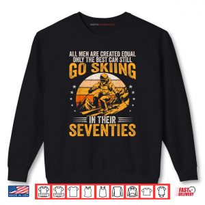 Sweatshirt The Best Men Still Go Skiing in Their Seventies Funny Ski Shirt 2