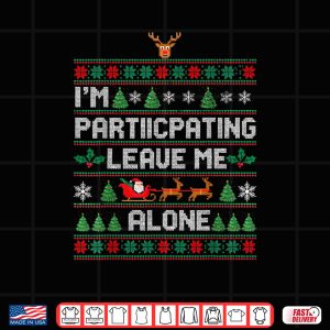 Design Im Participating Leave Me Alone Ugly Christmas Shirt 2