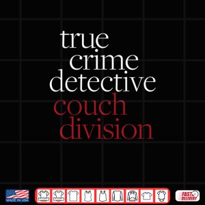 True Crime Detective Couch Division Fun Crime Fan Introverts Shirt 4 Design True Crime Detective Couch Division Fun Crime Fan Introverts Shirt