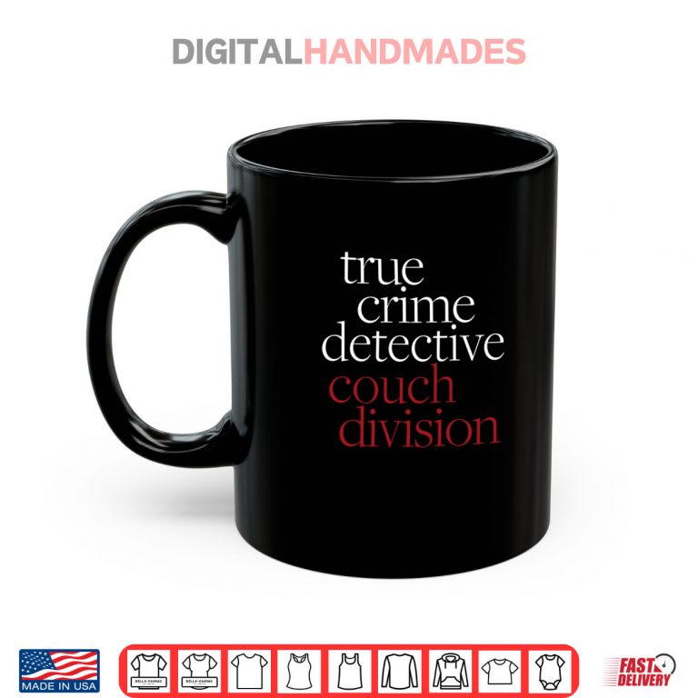 Mug True Crime Detective Couch Division Fun Crime Fan Introverts Shirt