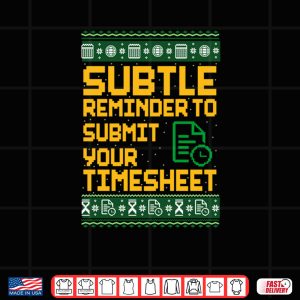 Subtle Reminder To Submit Your Timesheet Ugly Christmas Shirt 4 Design Subtle Reminder To Submit Your Timesheet Ugly Christmas Shirt