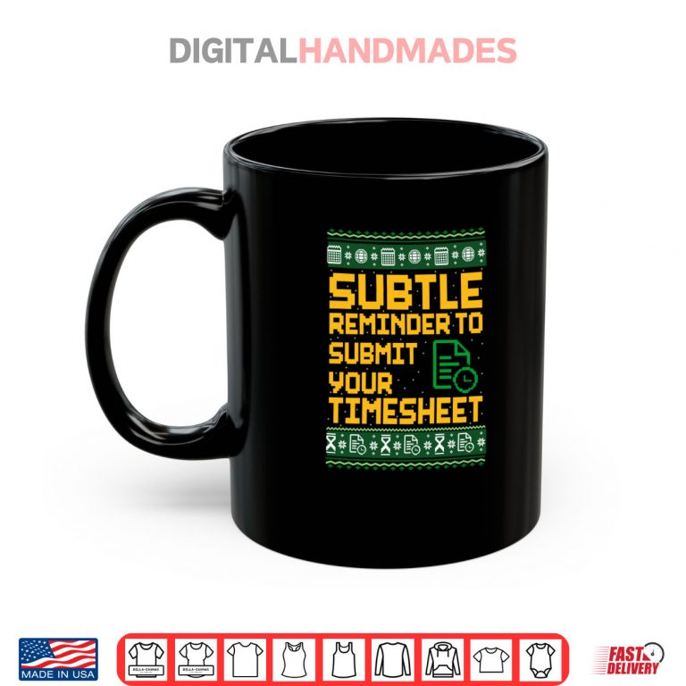 Mug Subtle Reminder To Submit Your Timesheet Ugly Christmas Shirt