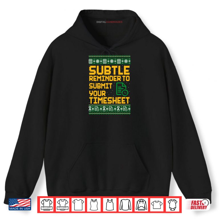 Hoodie Subtle Reminder To Submit Your Timesheet Ugly Christmas Shirt