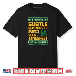 Subtle Reminder To Submit Your Timesheet Ugly Christmas Shirt