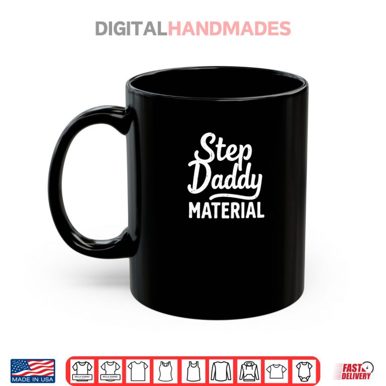 Mug Step Daddy Material Shirt