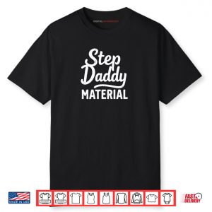 Step Daddy Material Shirt