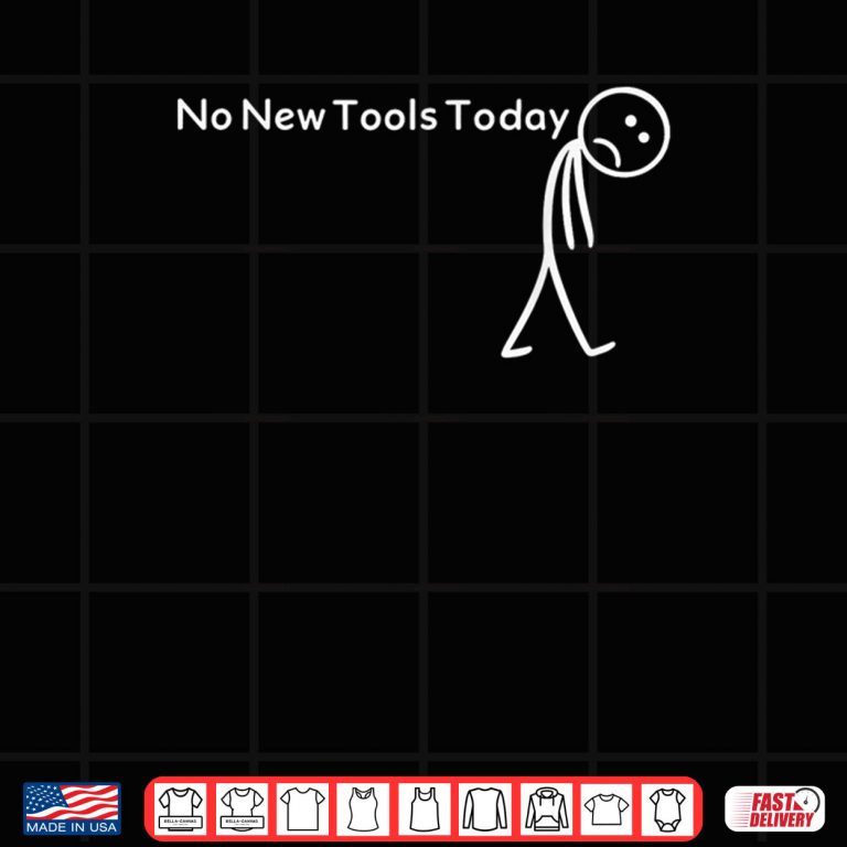Design No New Tools Today Shirt