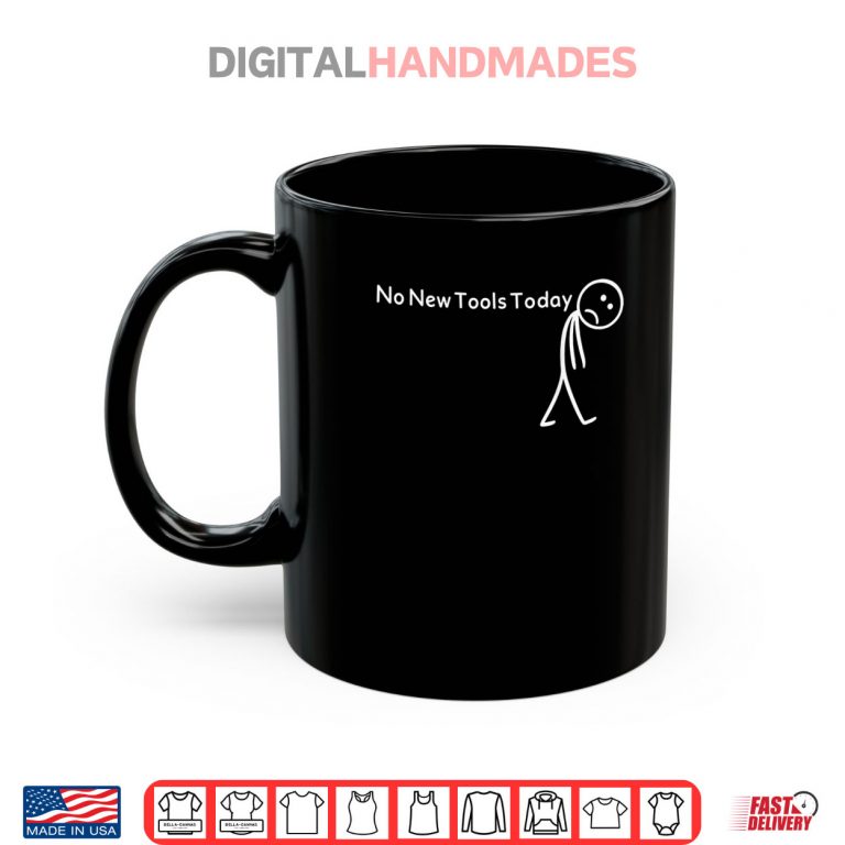 Mug No New Tools Today Shirt
