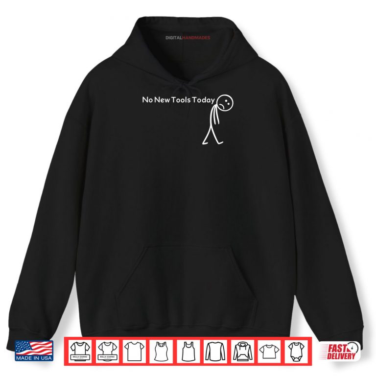 Hoodie No New Tools Today Shirt
