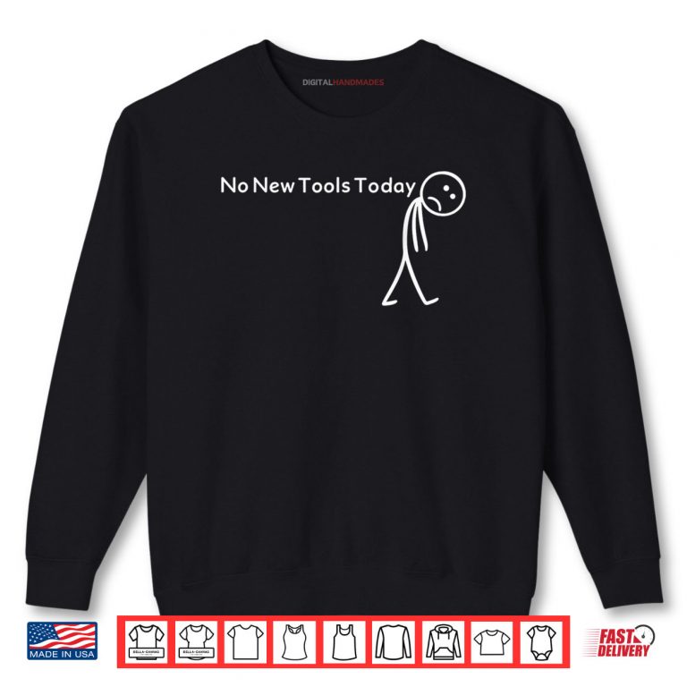 Sweatshirt No New Tools Today Shirt