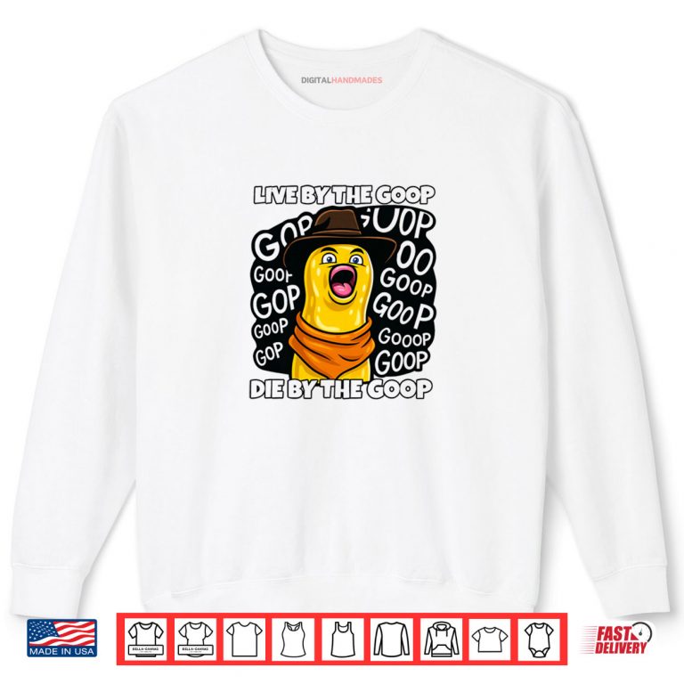 Sweatshirt Live by The Goop Burnt Peanut Bungulator Goop Goop Memes Shirt