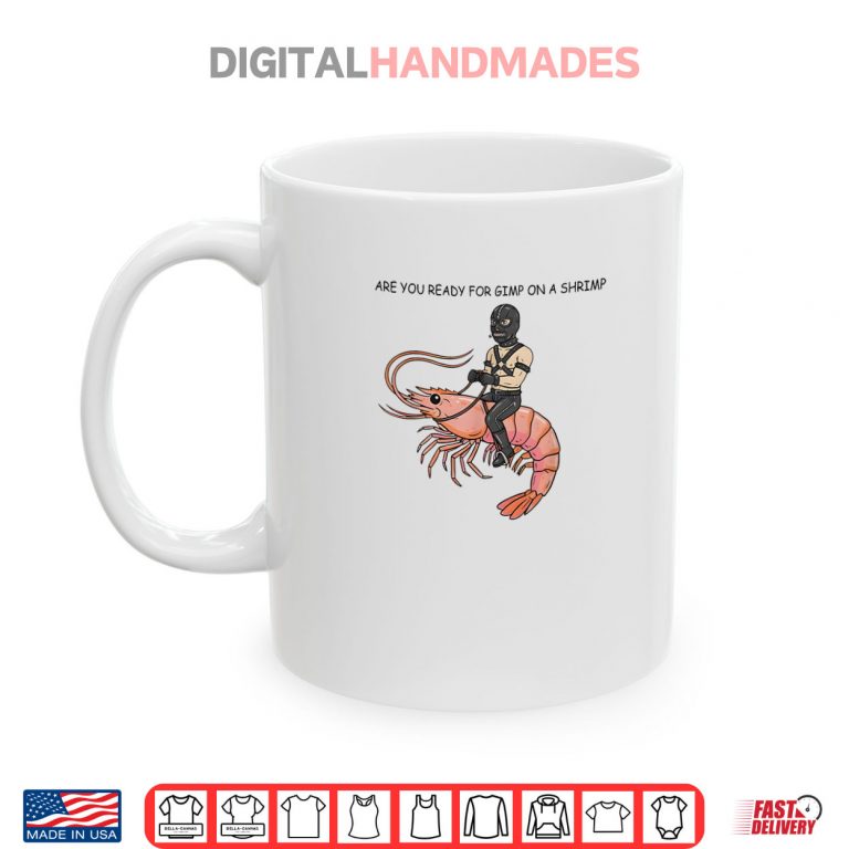 Mug Are You Ready for Gimp On A Shrimp Shirt