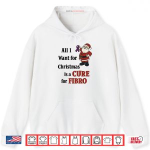 Hoodie All I Want for Christmas is A Cure for Fibro Shirt