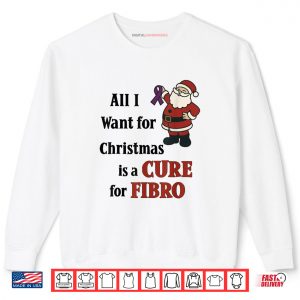 Sweatshirt All I Want for Christmas is A Cure for Fibro Shirt