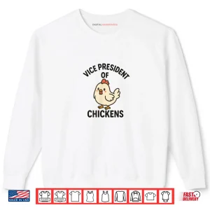 Vice President of Chickens VP of Chickens Shirt 1 Sweatshirt Vice President of Chickens VP of Chickens Shirt