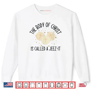 Sweatshirt The Body of Christ is Called A Christ Saying Shirt