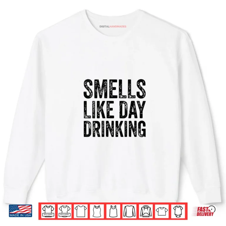 Sweatshirt Smells Like Day Drinking Shirt