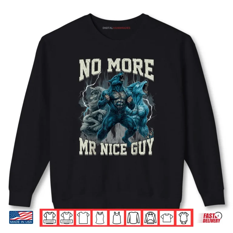 Sweatshirt No More Mr Nice Guy Alpha Wolf Meme Dad Papa Shirt