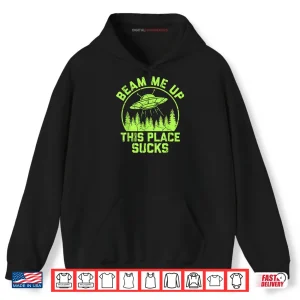 Hoodie Beam Me Up This Place Sucks Funny Alien UFO Shirt 1