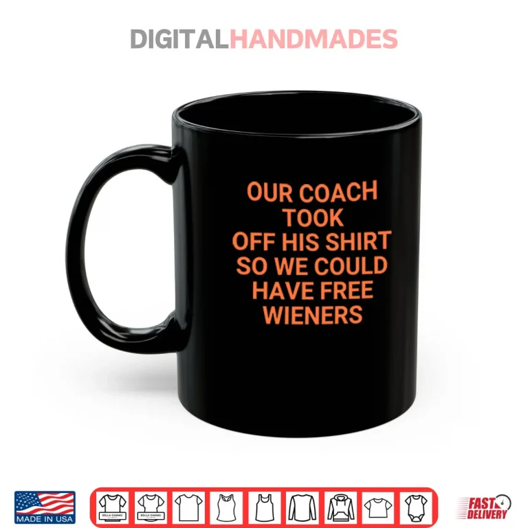 Mug Our Coach Took Off His Shirt So We Could Have Free Wieners Chicago Bears Shirt