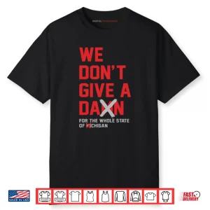 Ohio State Buckeyes We Don’t Give A Damn For The Whole State Of Michigan Shirt