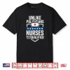 Unlike Politicians Nurses Need to Be Qualified Sarcasm Quote Shirt
