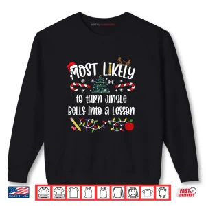 Sweatshirt Teacher Christmas Most Likely to Turn Jingle Bells Shirt