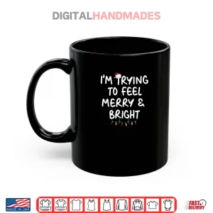 Mug Im Trying To Feel Merry Xmas Bright Matching Couples Shirt