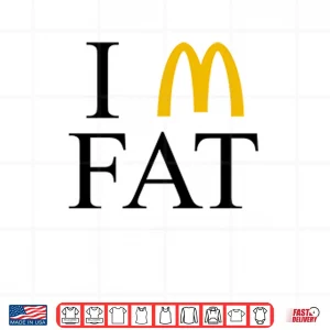 Design Im Fat McDonalds Shirt