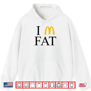 Hoodie Im Fat McDonalds Shirt