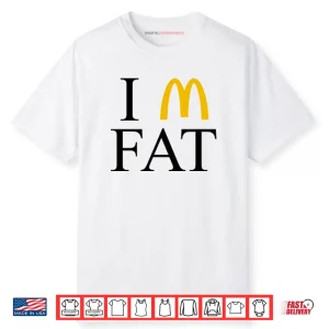 I’m Fat McDonald’s Shirt