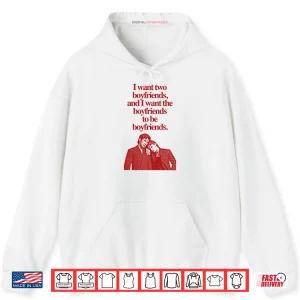Hoodie Ilya Shane I Want Two Boyfriends And I Want The Boyfriends To Be Boyfriends Shirt