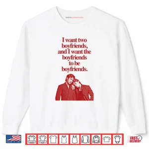 Sweatshirt Ilya Shane I Want Two Boyfriends And I Want The Boyfriends To Be Boyfriends Shirt